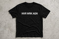 NVR WRK AGN Classic Tee in black with white wordmark print